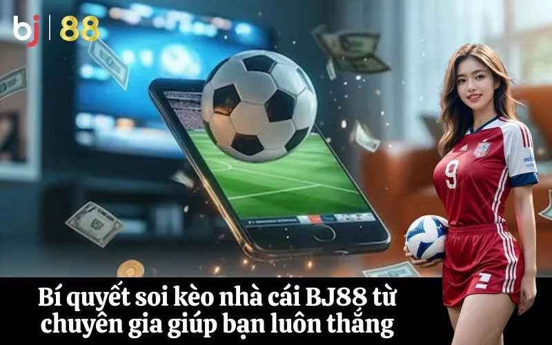 Bí quyết soi kèo nhà cái BJ88 từ chuyên gia giúp bạn luôn thắng