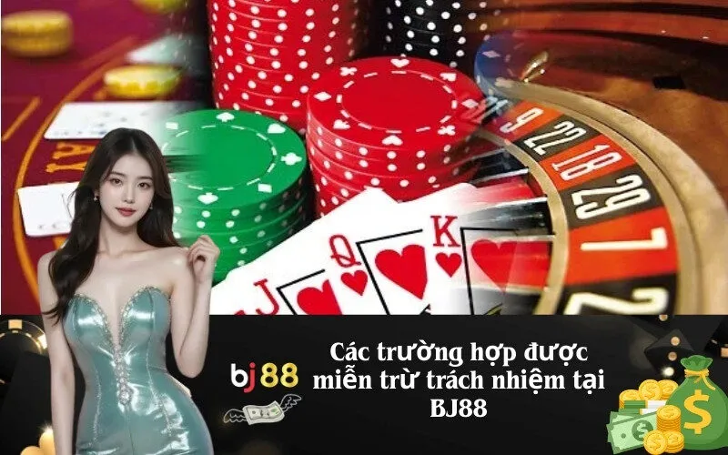 Các trường hợp được miễn trừ trách nhiệm tại BJ88