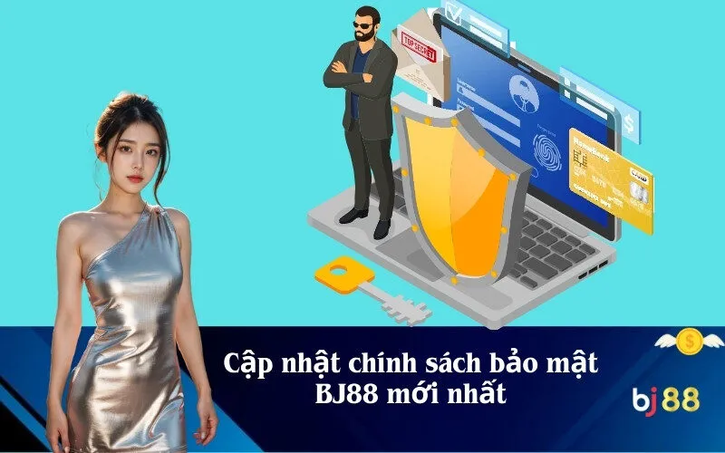 Cập nhật chính sách bảo mật BJ88 mới nhất cho bạn