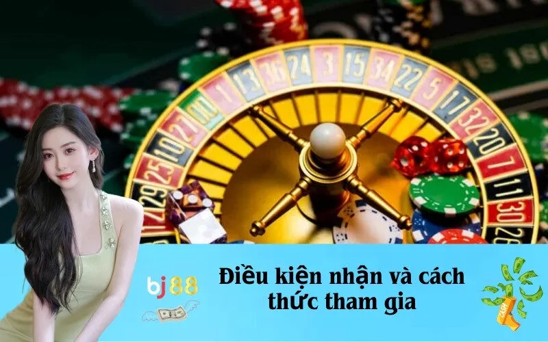 Điều kiện nhận và cách thức tham gia