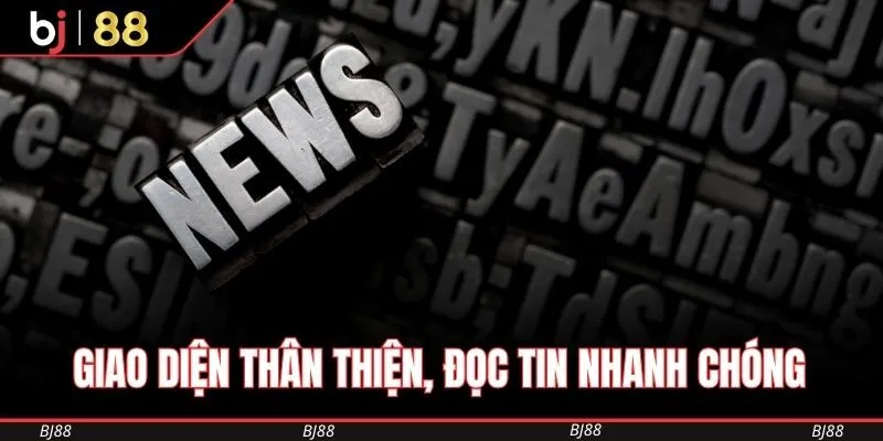 Giao diện thân thiện, đọc tin nhanh chóng