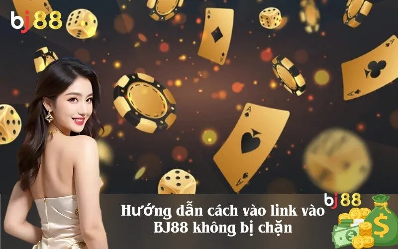 Hướng dẫn cách vào link vào BJ88 không bị chặn
