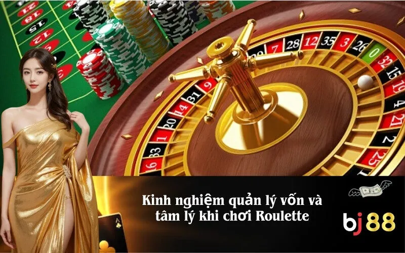 Kinh nghiệm quản lý vốn và tâm lý khi chơi Roulette
