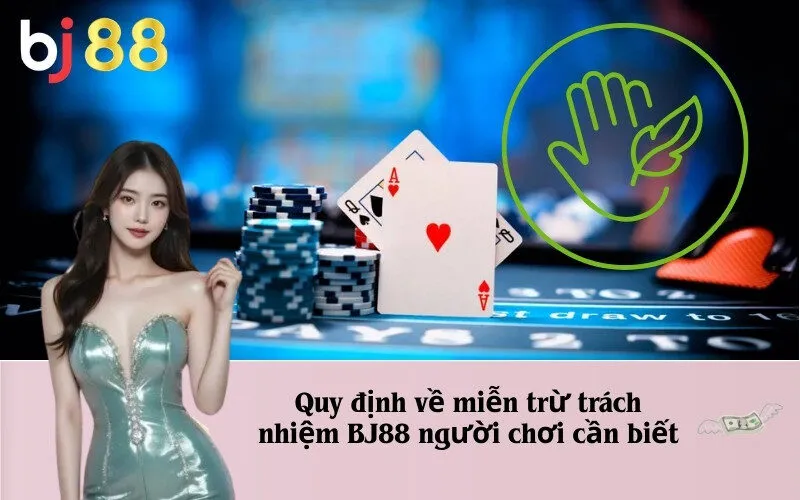 Quy định về miễn trừ trách nhiệm BJ88 người chơi cần biết