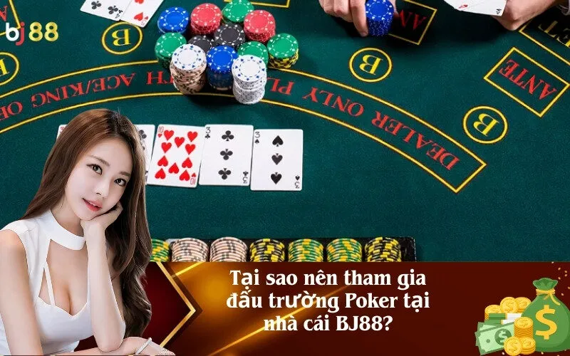 Tại sao nên tham gia đấu trường Poker tại nhà cái BJ88?