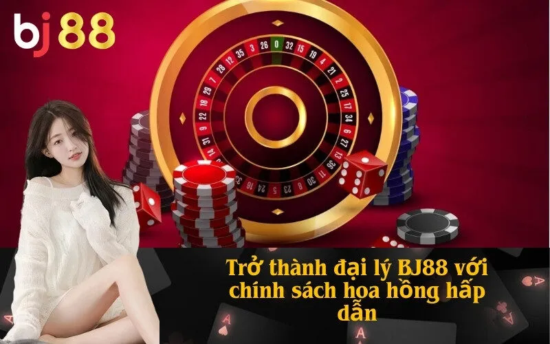 Trở thành đại lý BJ88 với chính sách hoa hồng hấp dẫn